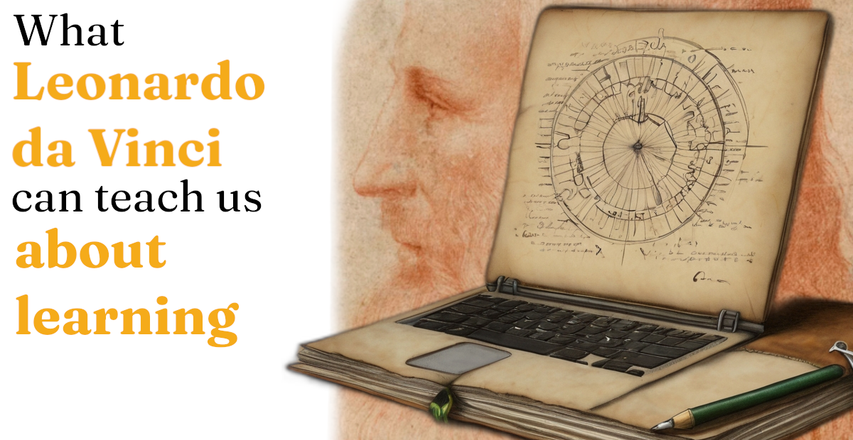 3 Secrets to Unlock the Power of Continuous Learning: Leadership Lessons from Leonardo da Vinci